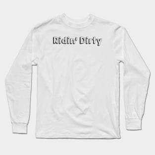 Ridin' Dirty // Typography Design Long Sleeve T-Shirt